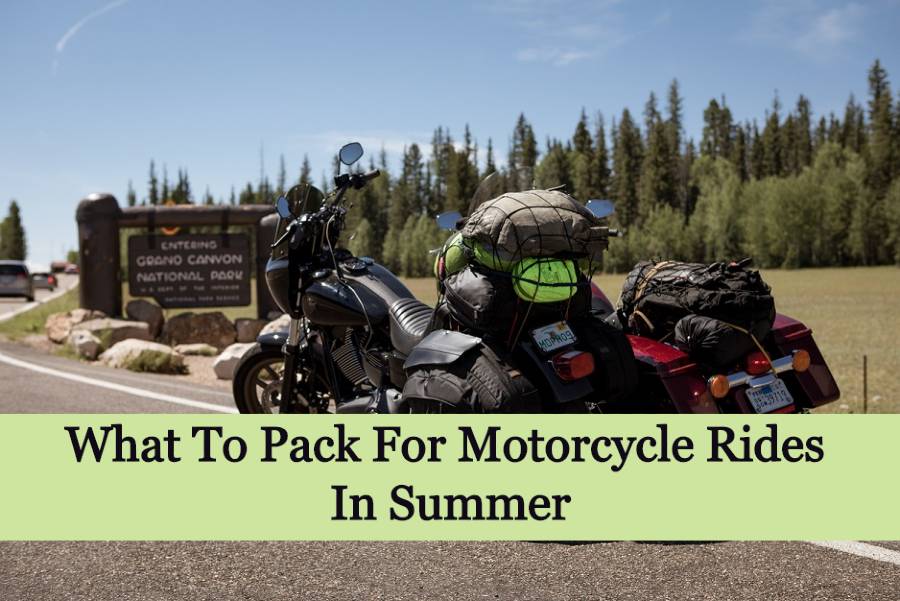 What To Pack For Motorcycle Trip In Summer?