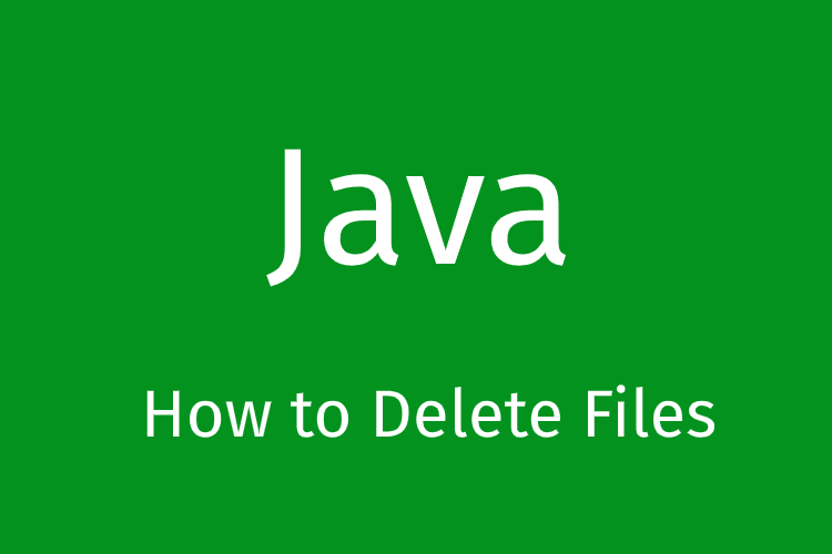 How to Delete Files and Directories in Java