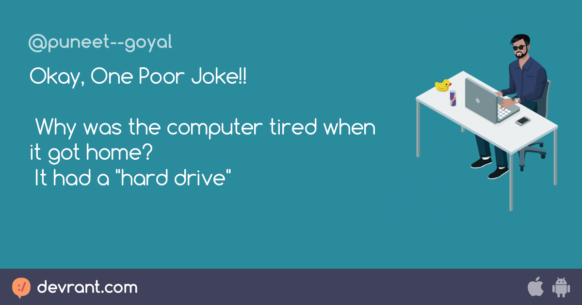 Okay, One Poor Joke!! Why was the computer tired when it got home? It