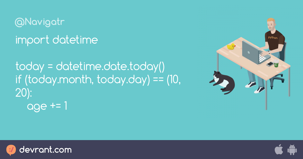 python import datetime today = datetime.date.today() if (today.month