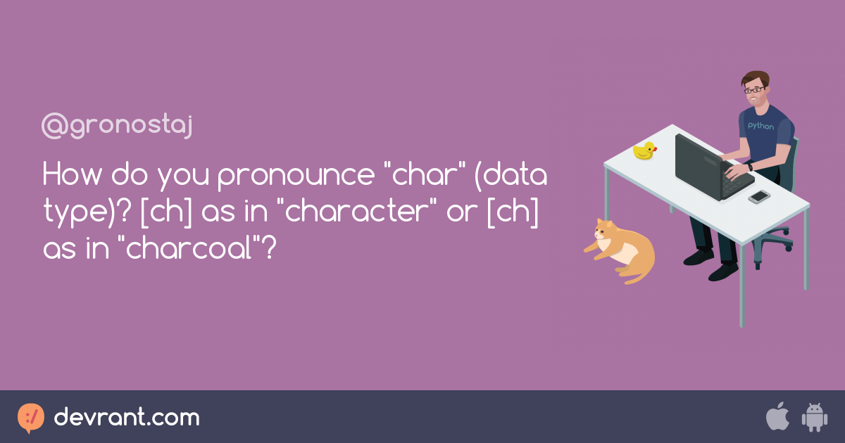 pronounciation How do you pronounce "char" (data type)? [ch] as in