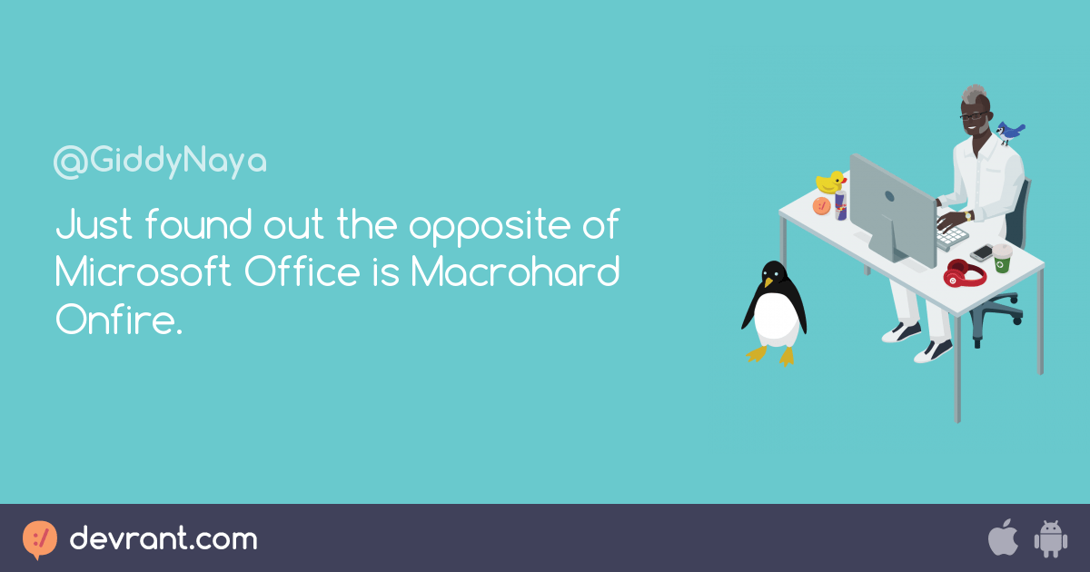 Just found out the opposite of Microsoft Office is Macrohard Onfire