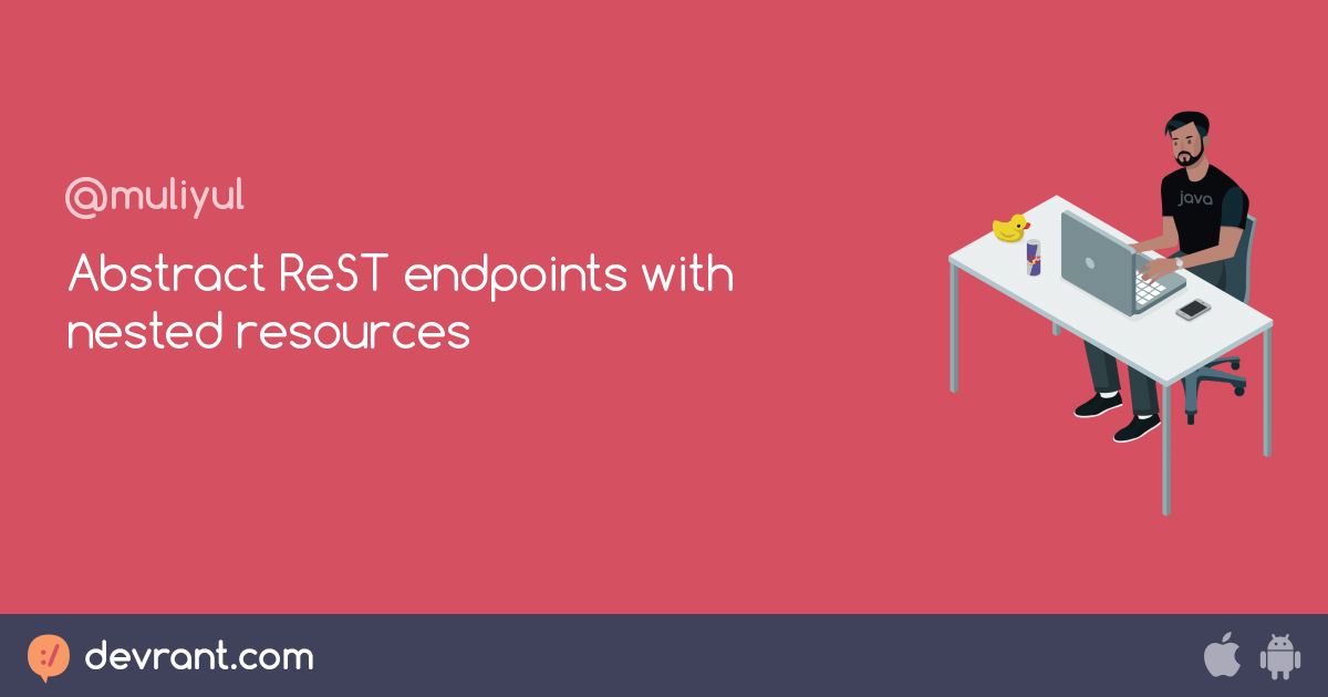 Abstract ReST endpoints with nested resources devRant