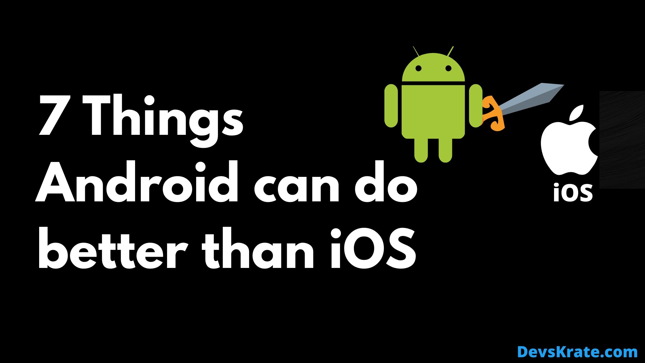 7 Things Android can do better than iOS DevsKrate
