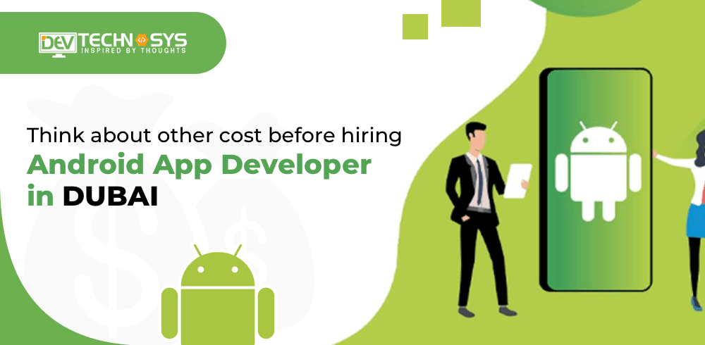 Think About Other Costs Before Hiring Android App Developer in Dubai