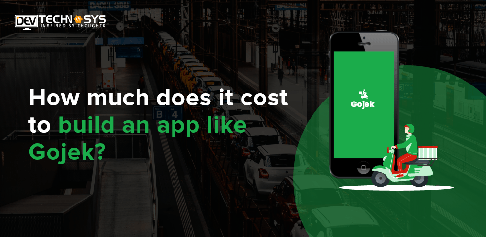 How Much Does It Cost To Build an App like Gojek in 2022?