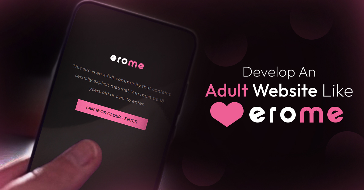 Secrets To Develop An Adult Website Like Erome In 7 Steps