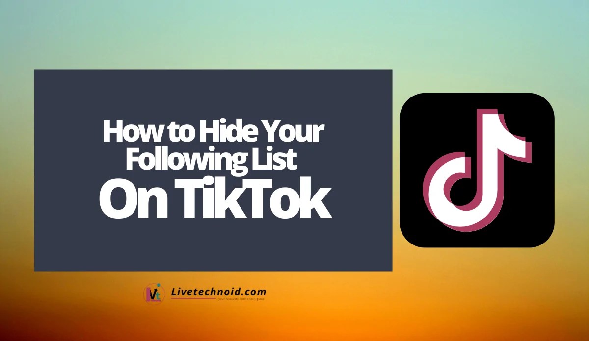 How to Hide Your Following List on TikTok »