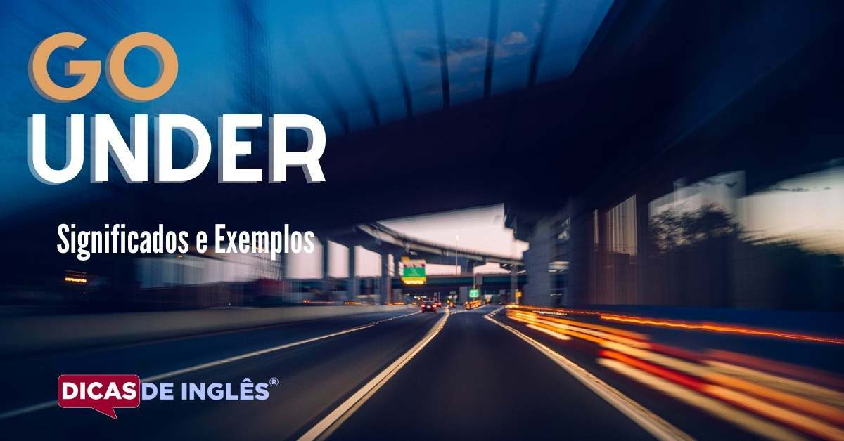 O que "Go under" significa em inglês? Dicas de Inglês
