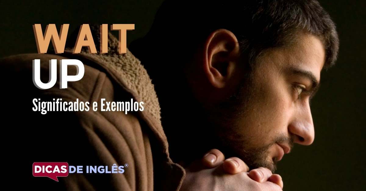O que "Wait up" significa em inglês? Dicas de Inglês