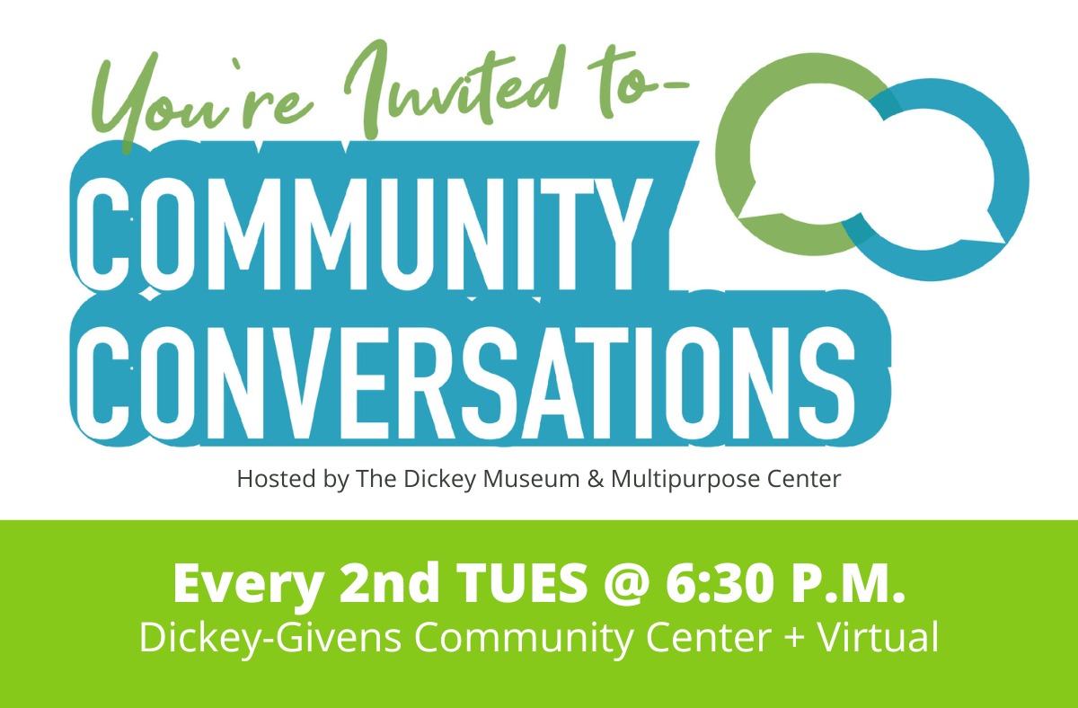 Community Conversations Dickey Museum & Multipurpose Center