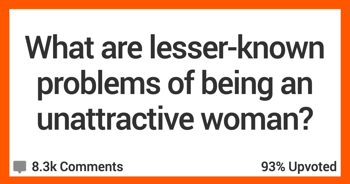 What Are LesserKnown Problems of Being an Unattractive Woman? Here’s