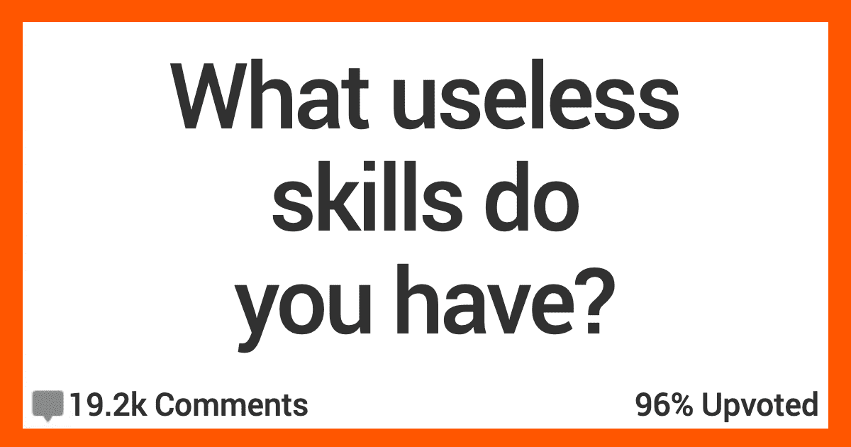12 People Share the Useless Skills They Have