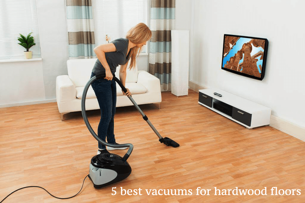 Top 5 Best Vacuum for Hardwood Floors