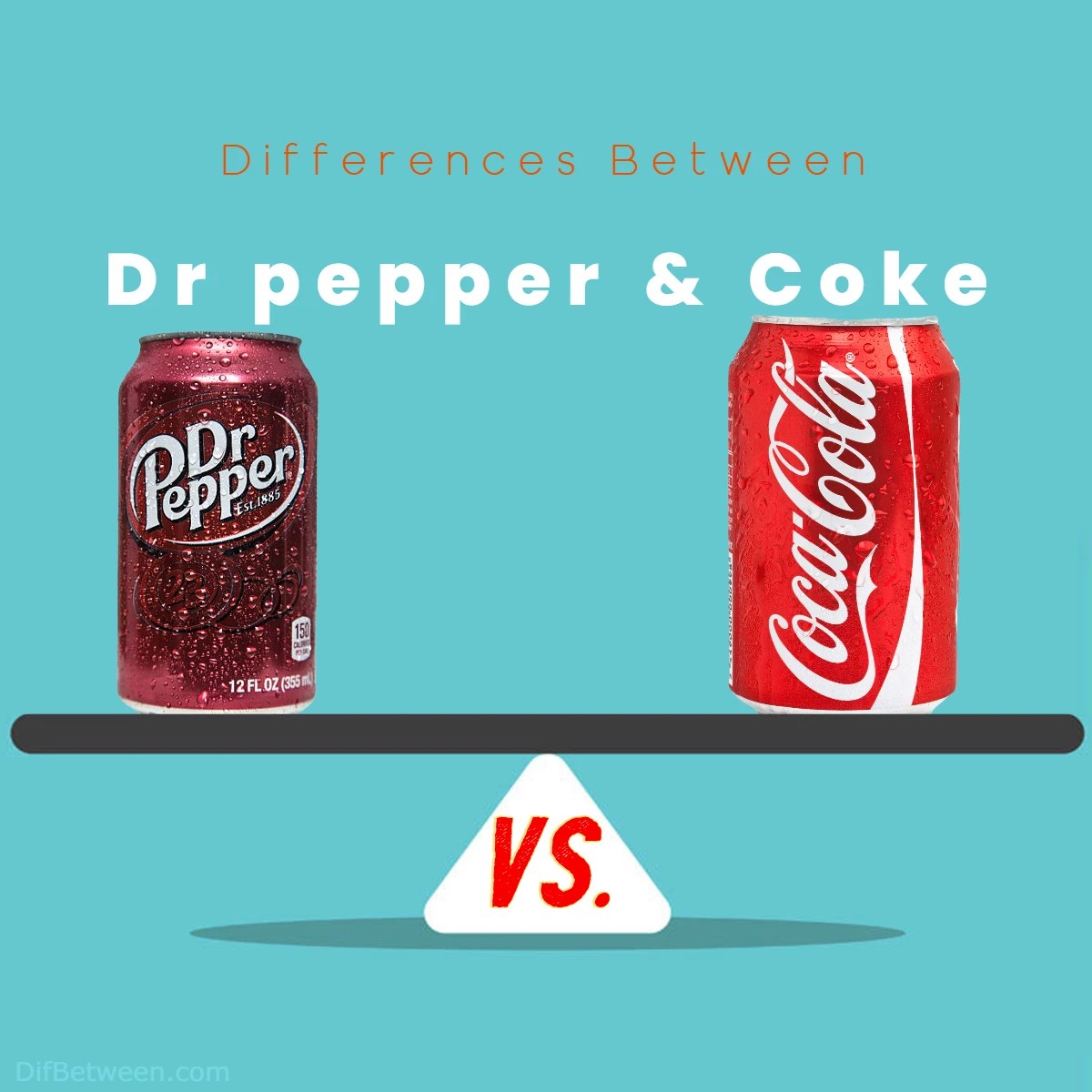 Dr Pepper vs. Coke Differences Between Two Iconic Sodas