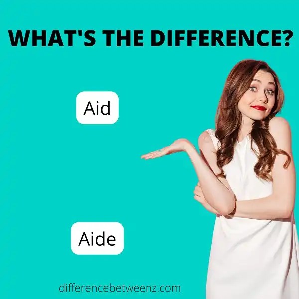 Difference between Aid and Aide Difference Betweenz