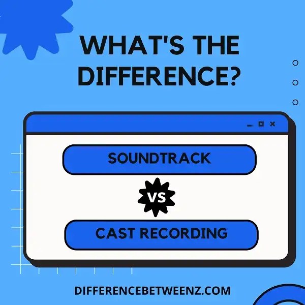 Difference between Soundtrack and Cast Recording Difference Betweenz