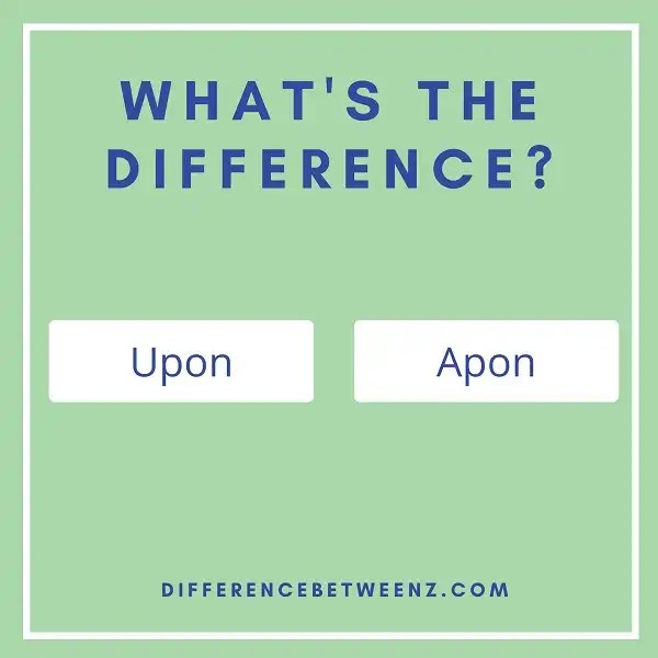 Difference between Upon and Apon Difference Betweenz
