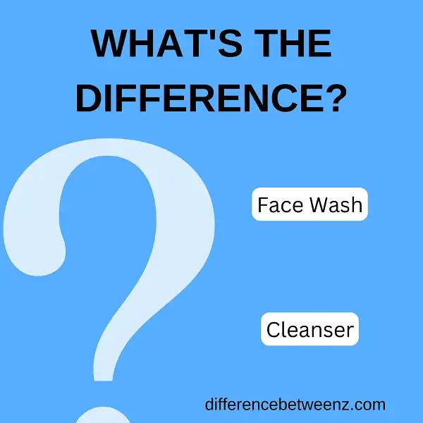 Difference between Face Wash and Cleanser Difference Betweenz