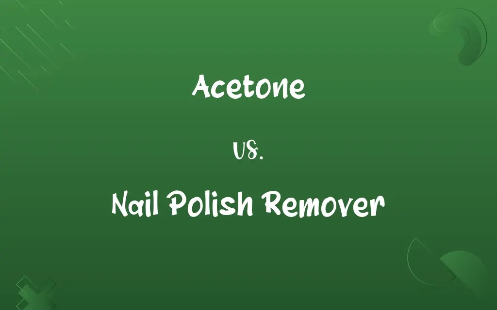 Acetone vs. Nail Polish Remover Know the Difference