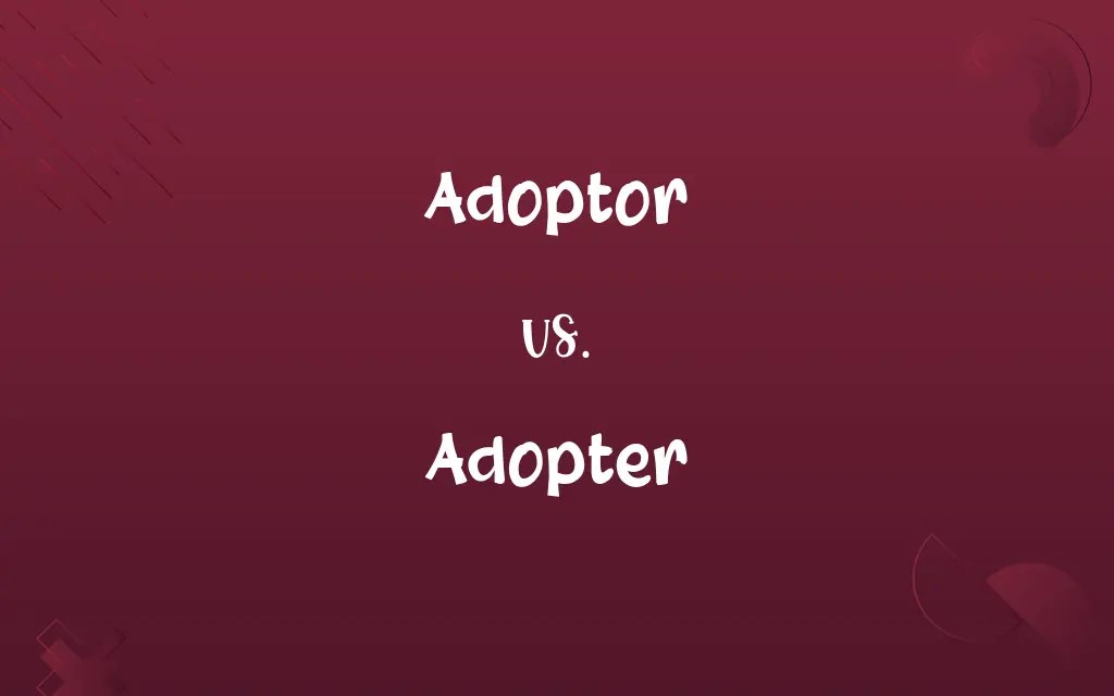 Adoptor vs. Adopter: Know the Difference