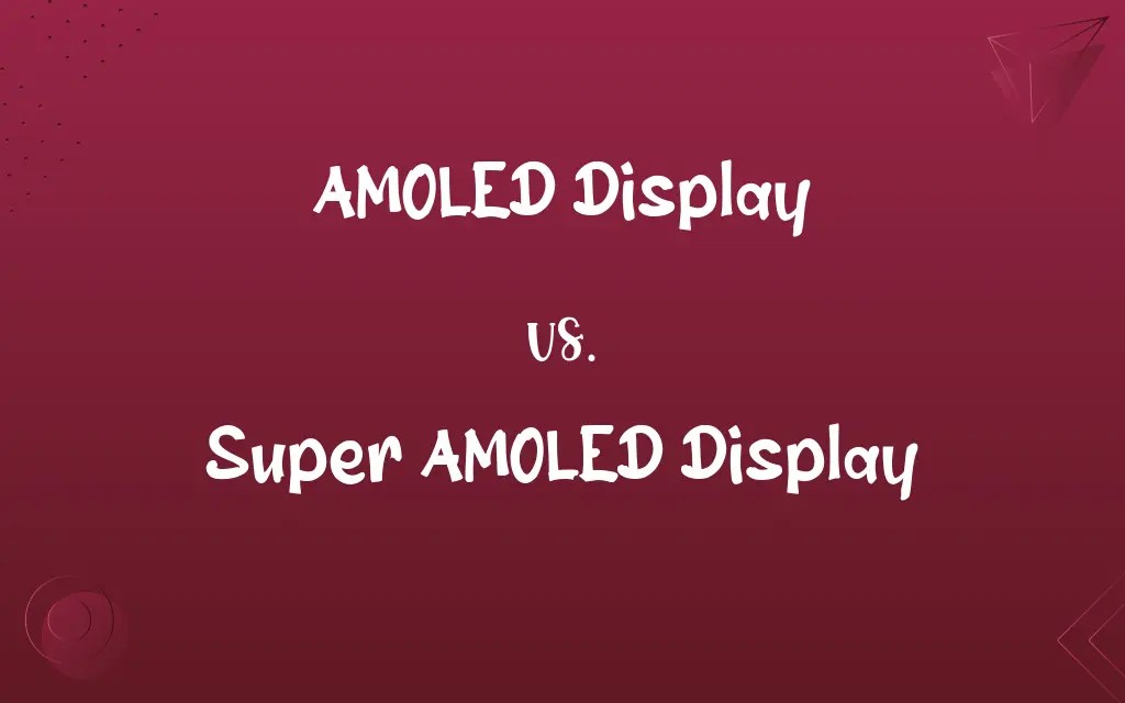 AMOLED Display vs. Super AMOLED Display Know the Difference