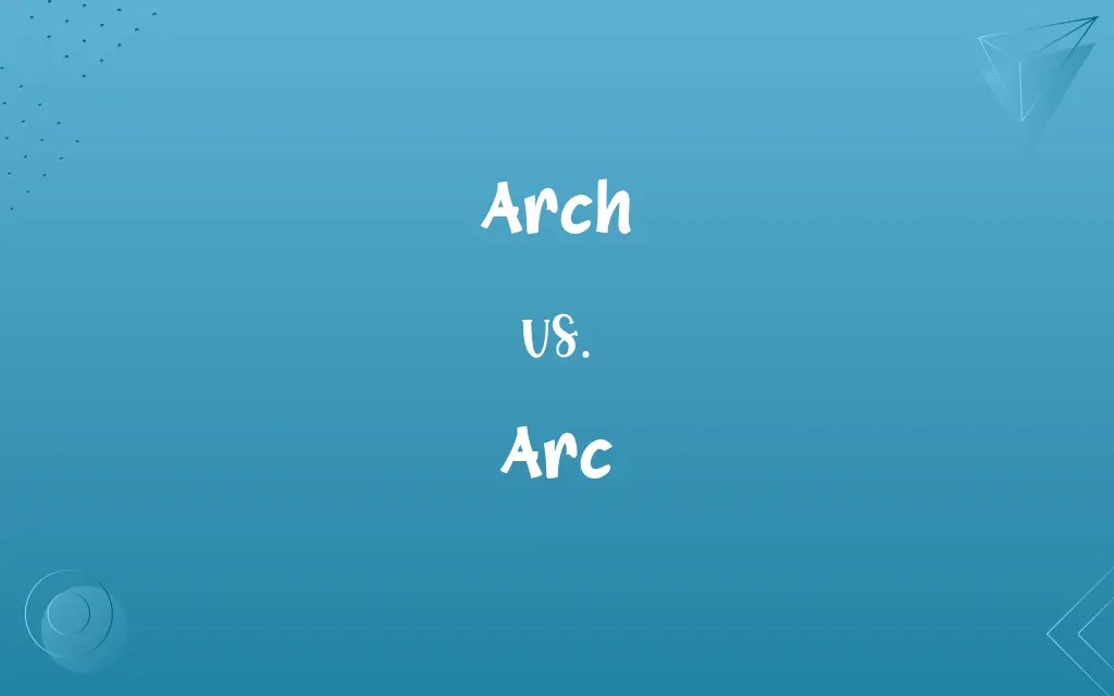 Arch vs. Arc Know the Difference
