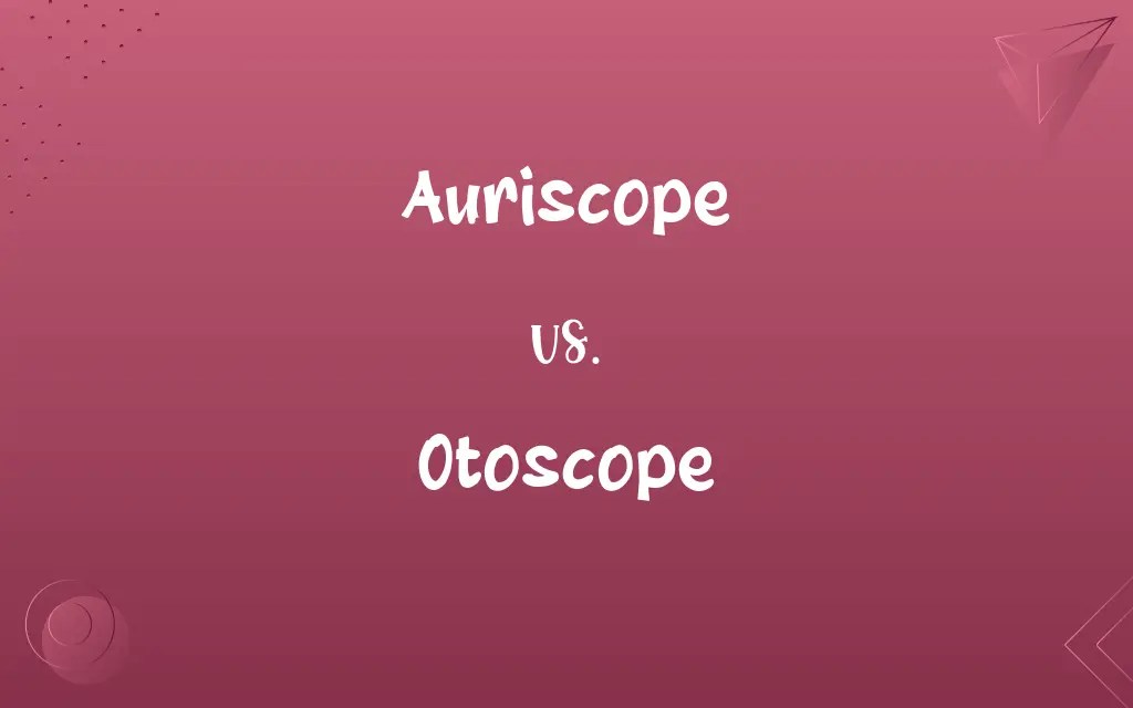 Auriscope vs. Otoscope Know the Difference
