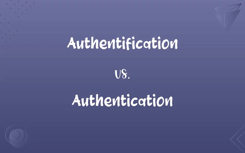 Authentification vs. Authentication Know the Difference