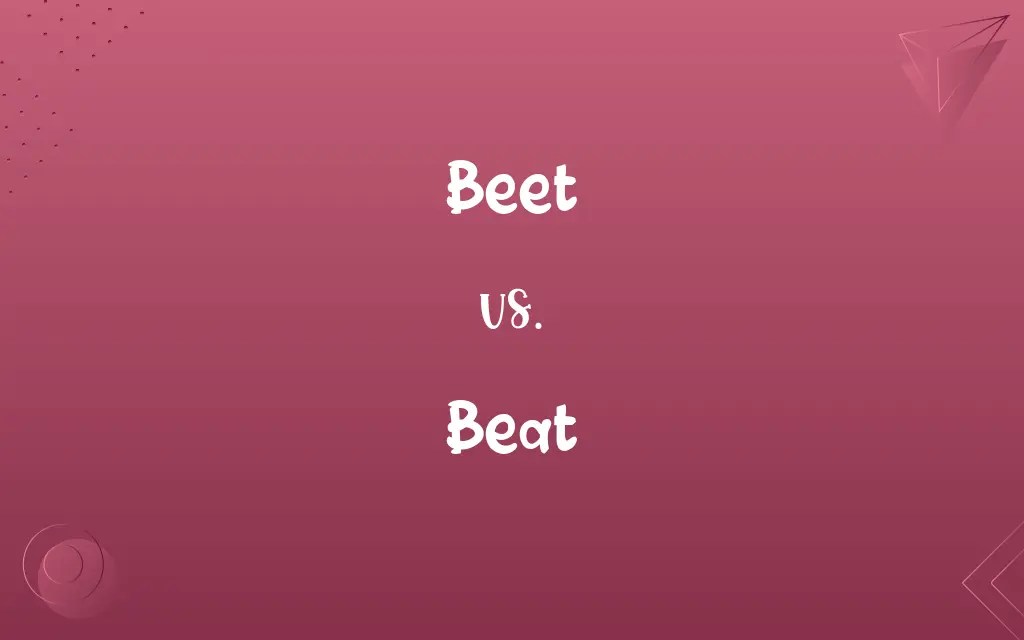 Beet vs. Beat Know the Difference