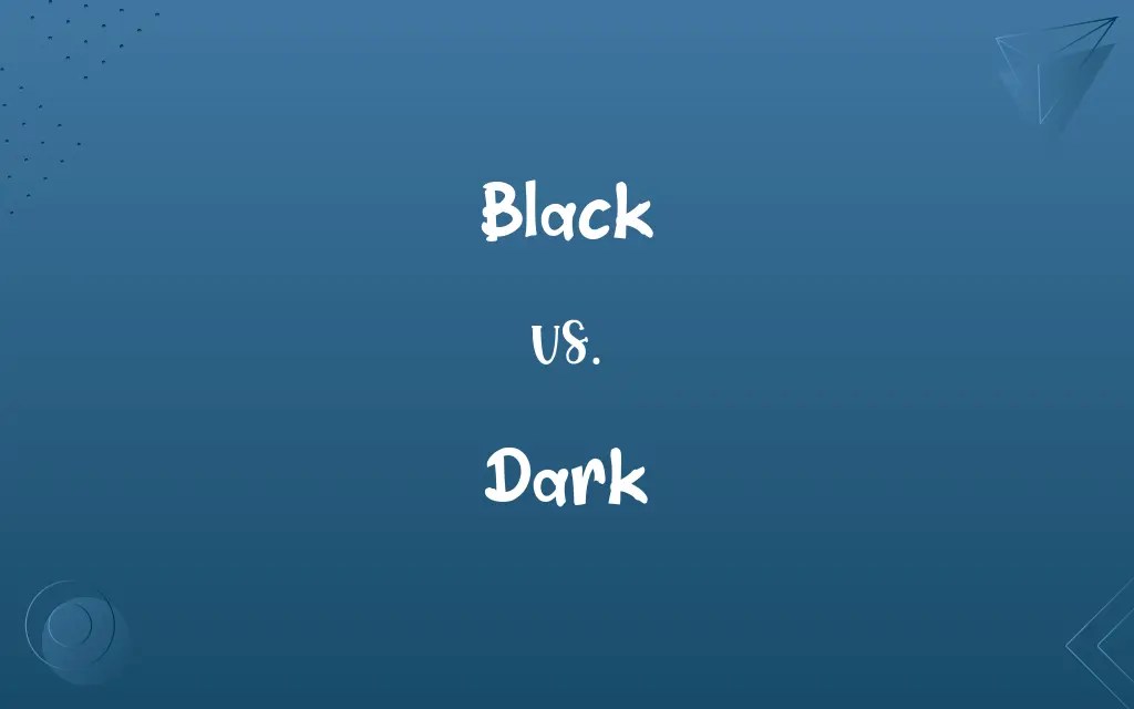 Black vs. Dark Know the Difference