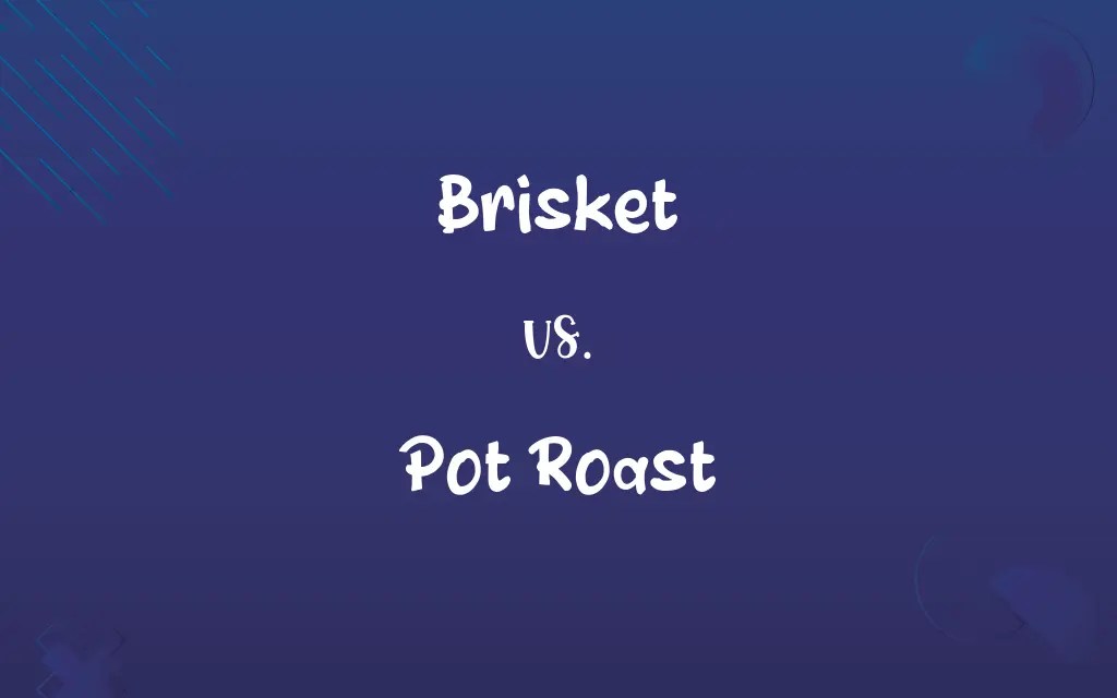 Brisket vs. Pot Roast Know the Difference