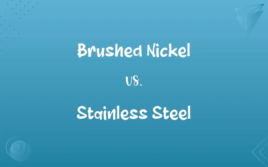Brushed Nickel vs. Stainless Steel Know the Difference