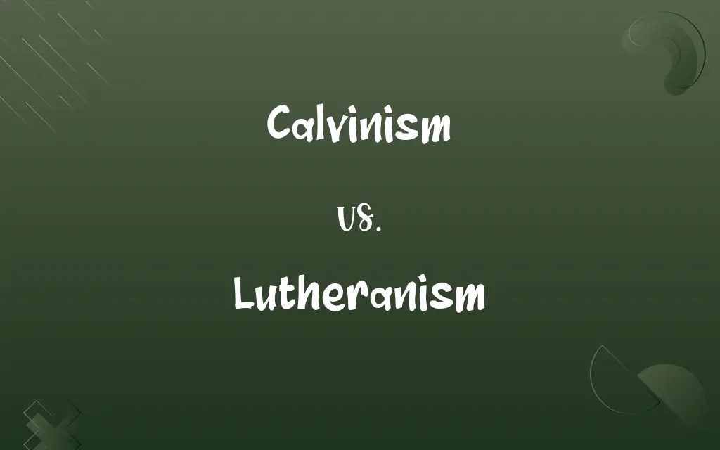 Calvinism vs. Lutheranism: Know the Difference