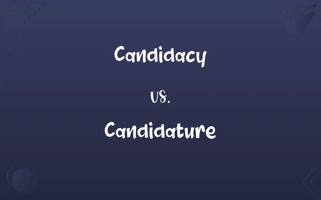 Candidacy vs. Candidature Know the Difference