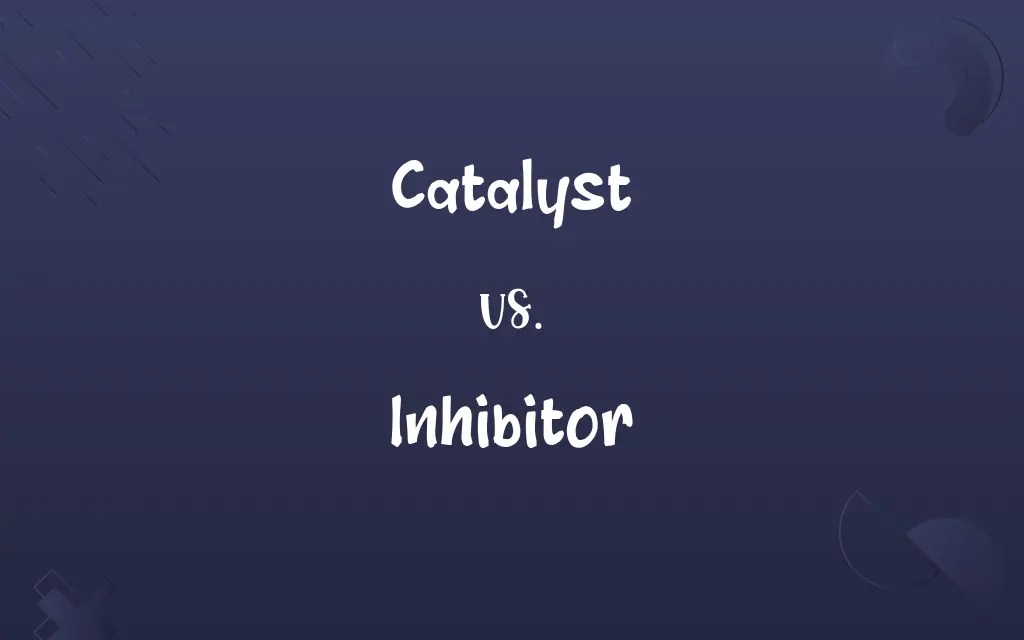 Catalyst vs. Inhibitor Know the Difference