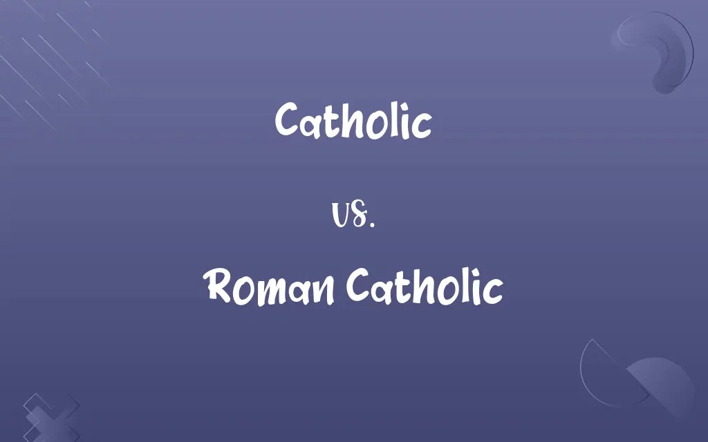 Catholic vs. Roman Catholic Know the Difference