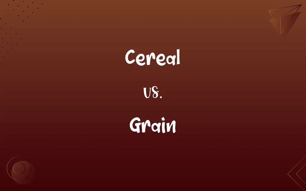 Cereal vs. Grain Know the Difference
