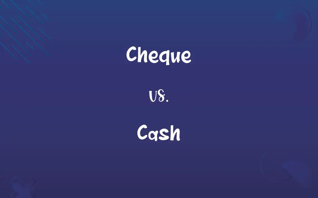Cheque vs. Cash Know the Difference