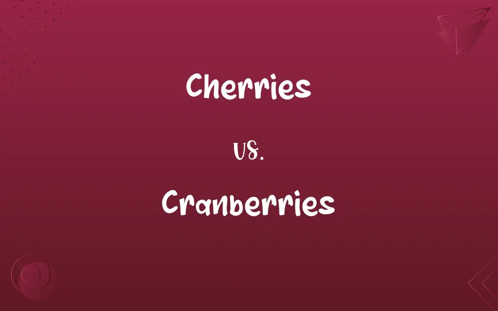 Cherries vs. Cranberries Know the Difference