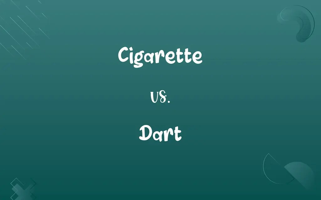 Cigarette vs. Dart Know the Difference