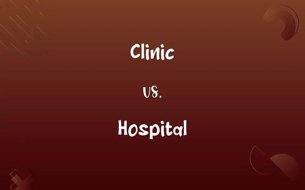 Clinic vs. Hospital Know the Difference