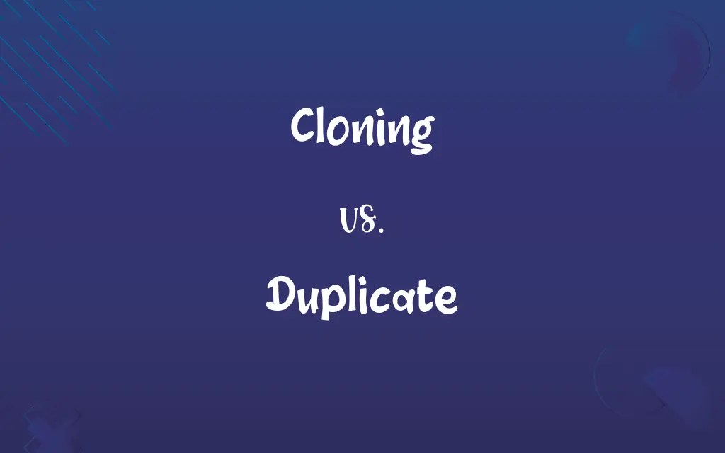 Cloning vs. Duplicate Know the Difference