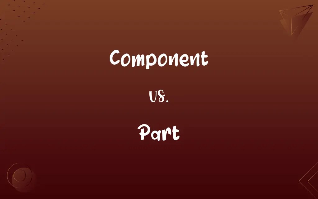 Component vs. Part Know the Difference