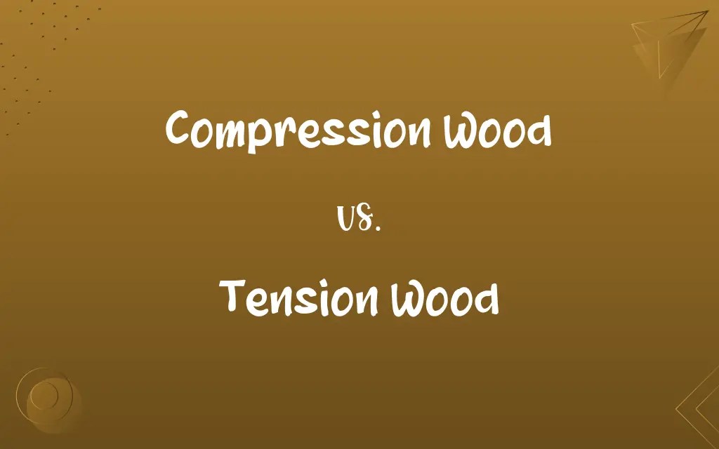 Compression Wood vs. Tension Wood Know the Difference