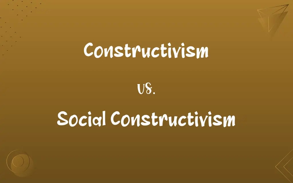 Constructivism vs. Social Constructivism Know the Difference