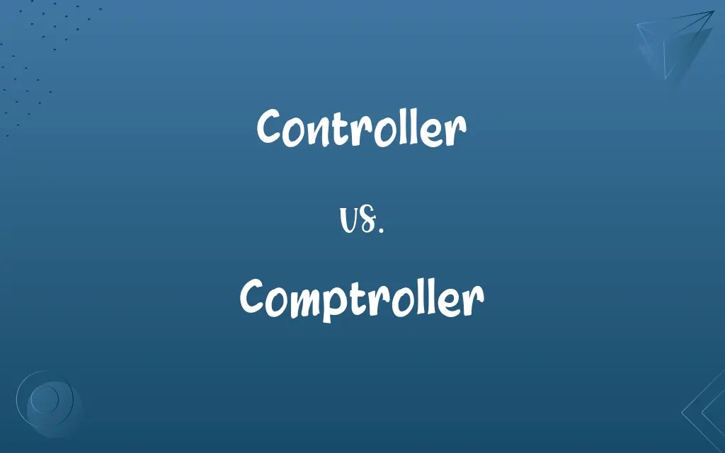 Controller vs. Comptroller Know the Difference