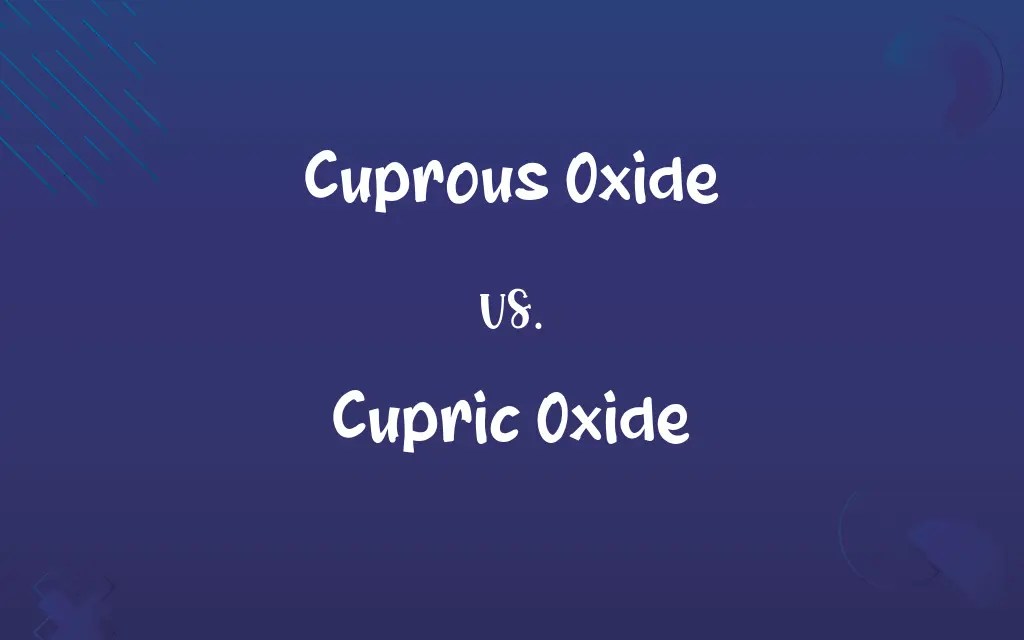 Cuprous Oxide vs. Cupric Oxide Know the Difference