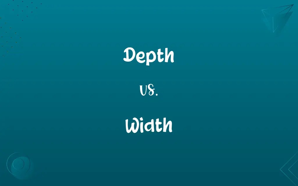 Depth vs. Width Know the Difference