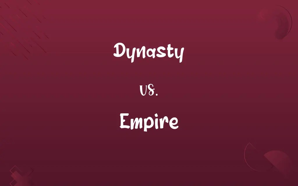 Dynasty vs. Empire Know the Difference